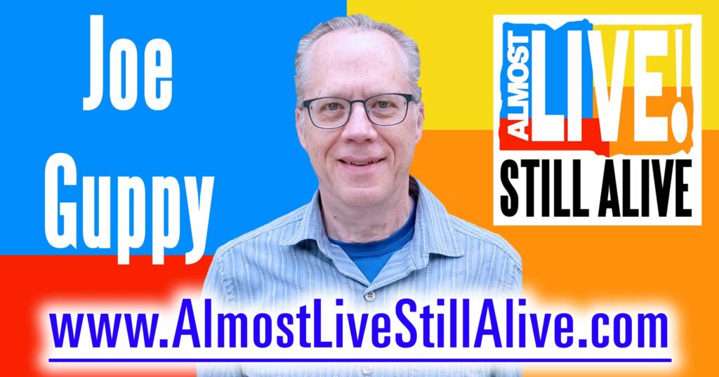 Almost Live!: Still Alive - Joe Guppy | AlmostLiveStillAlive.com